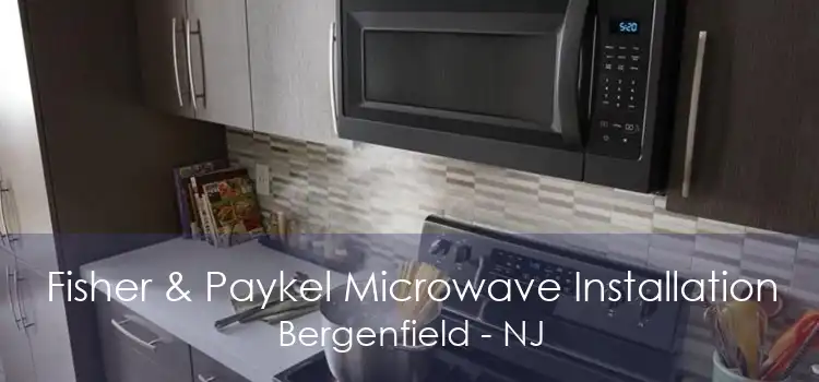 Fisher & Paykel Microwave Installation Bergenfield - NJ