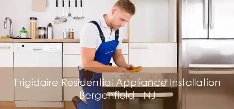 Frigidaire Residential Appliance Installation Bergenfield - NJ