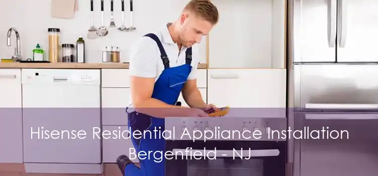 Hisense Residential Appliance Installation Bergenfield - NJ