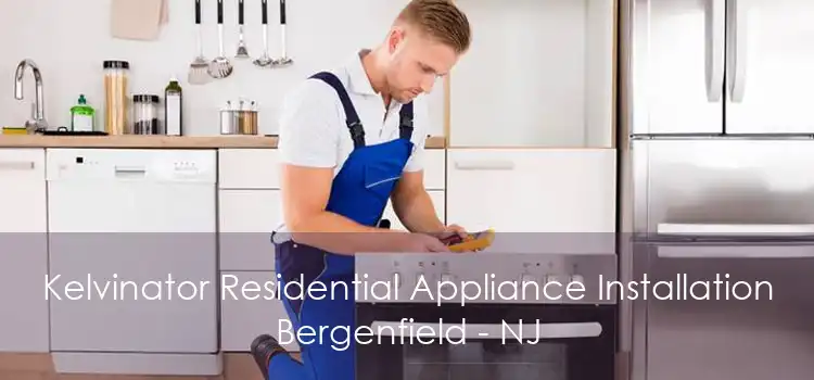 Kelvinator Residential Appliance Installation Bergenfield - NJ