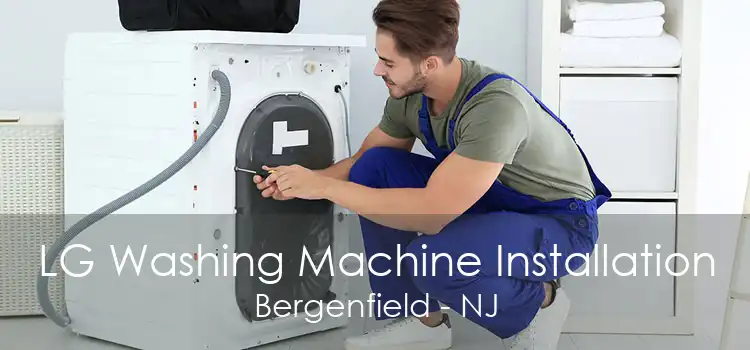 LG Washing Machine Installation Bergenfield - NJ