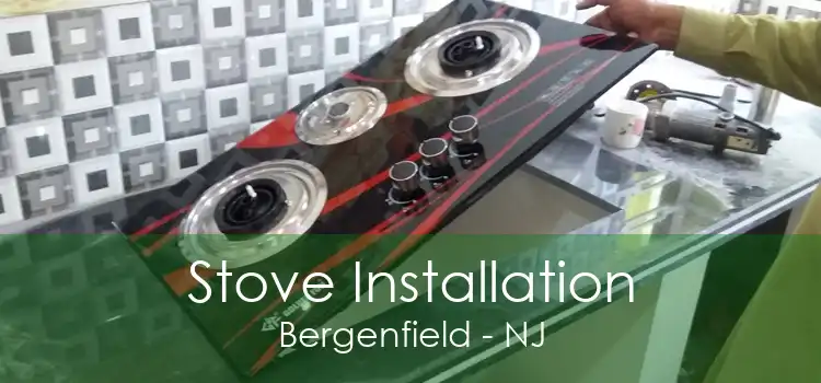 Stove Installation Bergenfield - NJ